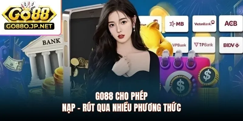 GO88 cho phép nạp - rút qua nhiều phương thức