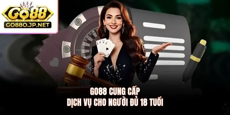 GO88 cung cấp dịch vụ cho người đủ 18 tuổi