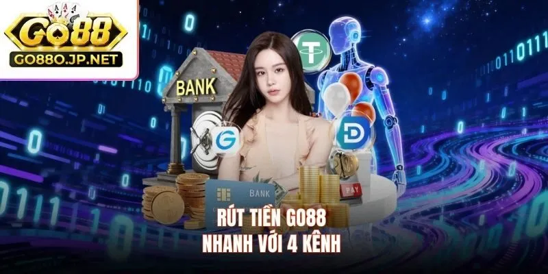 Rút tiền GO88 nhanh với 4 kênh