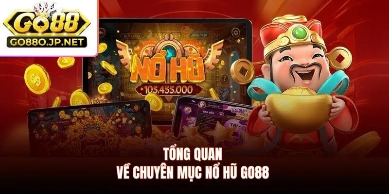 Tổng quan về chuyên mục nổ hũ GO88